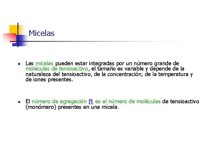 Micelas n n Las micelas pueden estar integradas por un número grande de moléculas