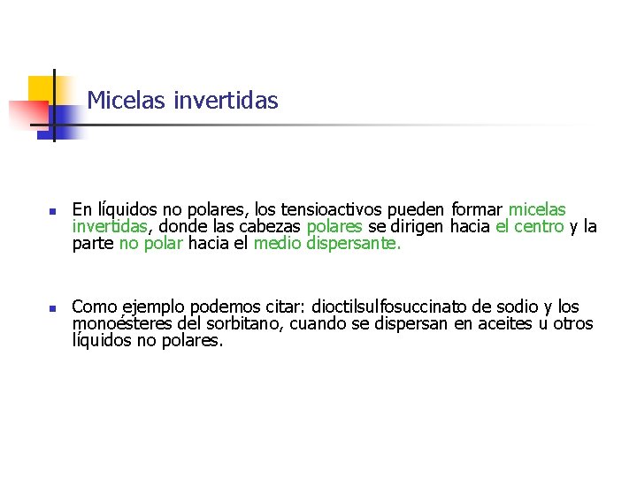 Micelas invertidas n n En líquidos no polares, los tensioactivos pueden formar micelas invertidas,
