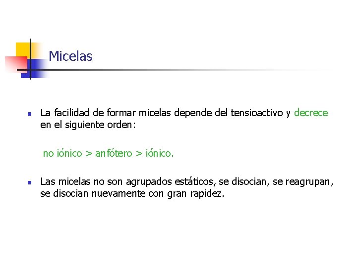 Micelas n La facilidad de formar micelas depende del tensioactivo y decrece en el