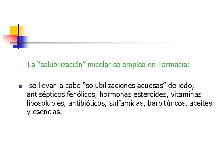La “solubilización” micelar se emplea en Farmacia: n se llevan a cabo “solubilizaciones acuosas”