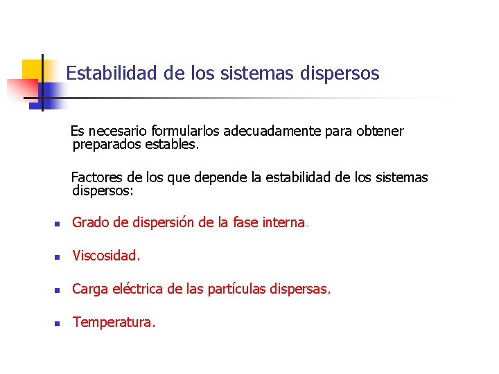 Estabilidad de los sistemas dispersos Es necesario formularlos adecuadamente para obtener preparados estables. Factores