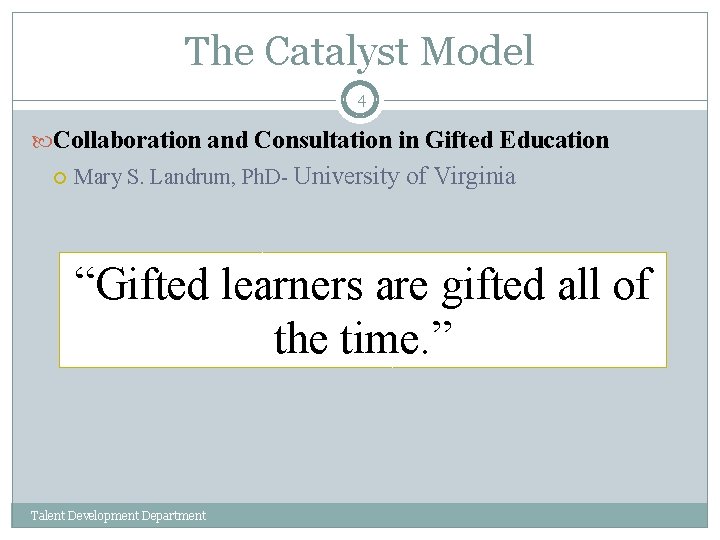 The Catalyst Model 4 Collaboration and Consultation in Gifted Education Mary S. Landrum, Ph.