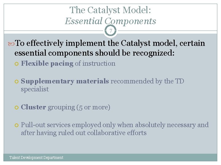 The Catalyst Model: Essential Components 7 To effectively implement the Catalyst model, certain essential