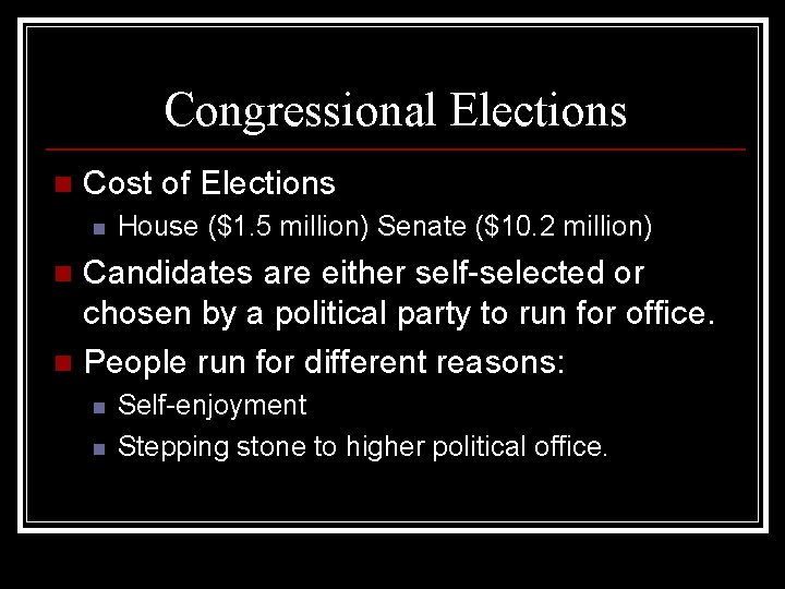 Congressional Elections n Cost of Elections n House ($1. 5 million) Senate ($10. 2