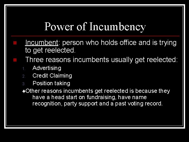 Power of Incumbency n n Incumbent: person who holds office and is trying to