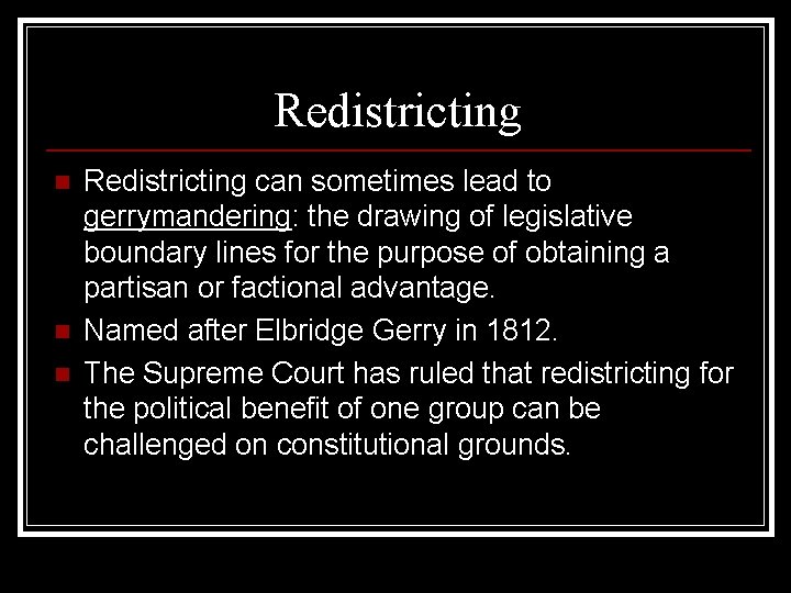 Redistricting n n n Redistricting can sometimes lead to gerrymandering: the drawing of legislative