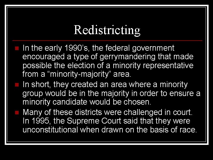 Redistricting n n n In the early 1990’s, the federal government encouraged a type