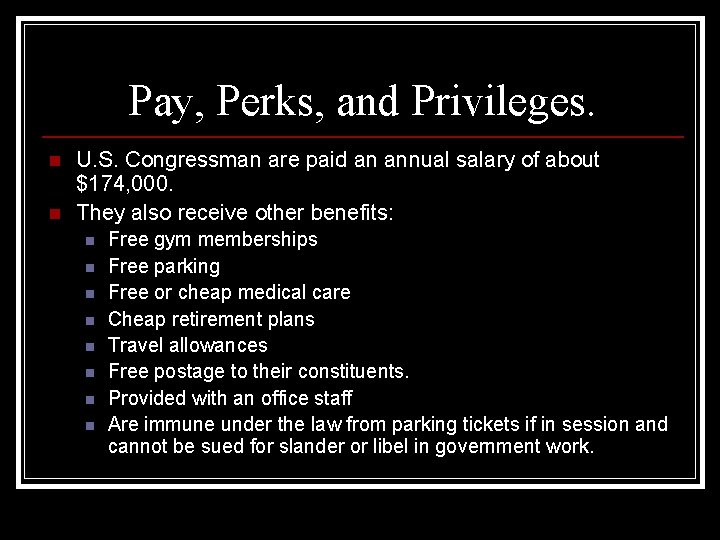 Pay, Perks, and Privileges. n n U. S. Congressman are paid an annual salary