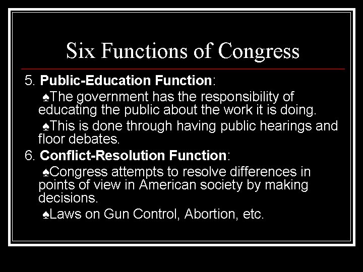 Six Functions of Congress 5. Public-Education Function: ♠The government has the responsibility of educating