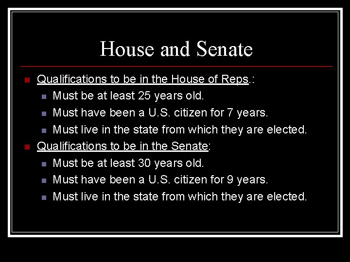 House and Senate n n Qualifications to be in the House of Reps. :