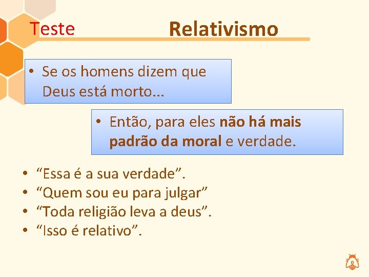Teste Relativismo • Se os homens dizem que Deus está morto. . . •