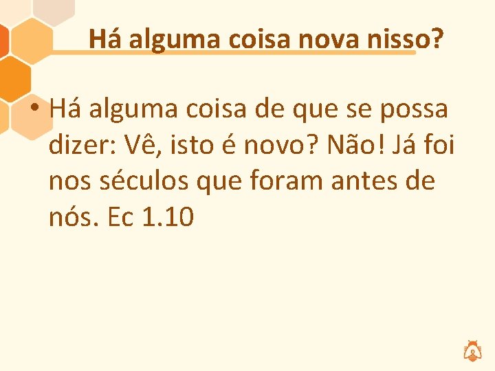 Há alguma coisa nova nisso? • Há alguma coisa de que se possa dizer: