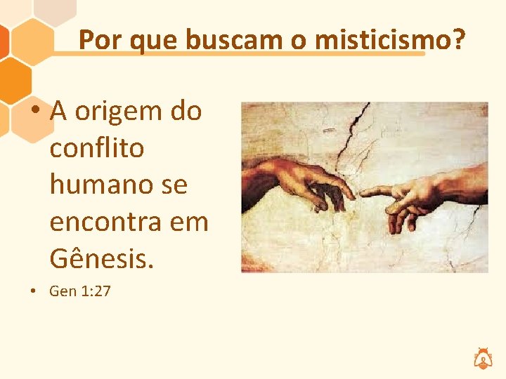 Por que buscam o misticismo? • A origem do conflito humano se encontra em