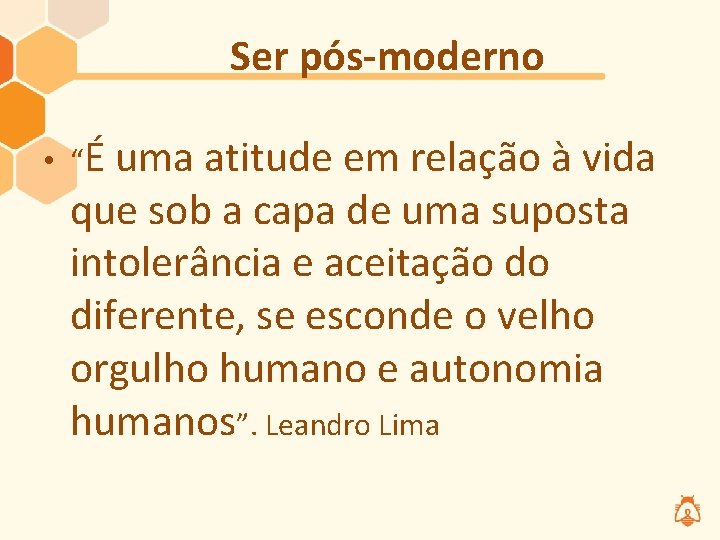 Ser pós-moderno • “É uma atitude em relação à vida que sob a capa