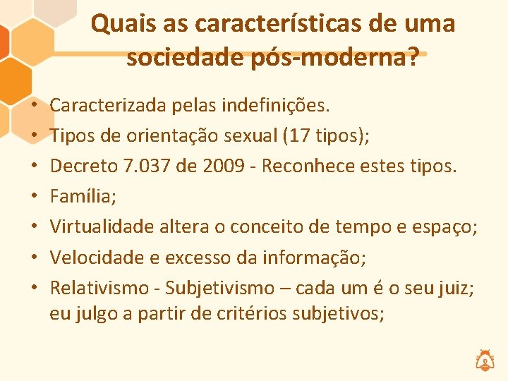 Quais as características de uma sociedade pós-moderna? • • Caracterizada pelas indefinições. Tipos de