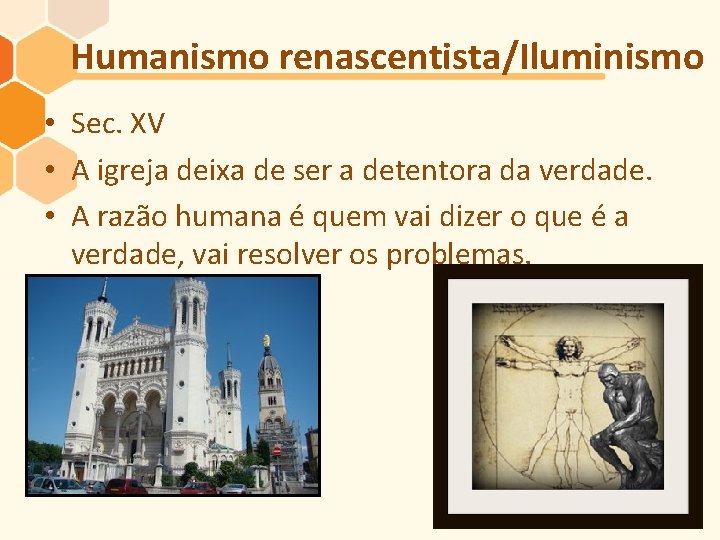 Humanismo renascentista/Iluminismo • Sec. XV • A igreja deixa de ser a detentora da
