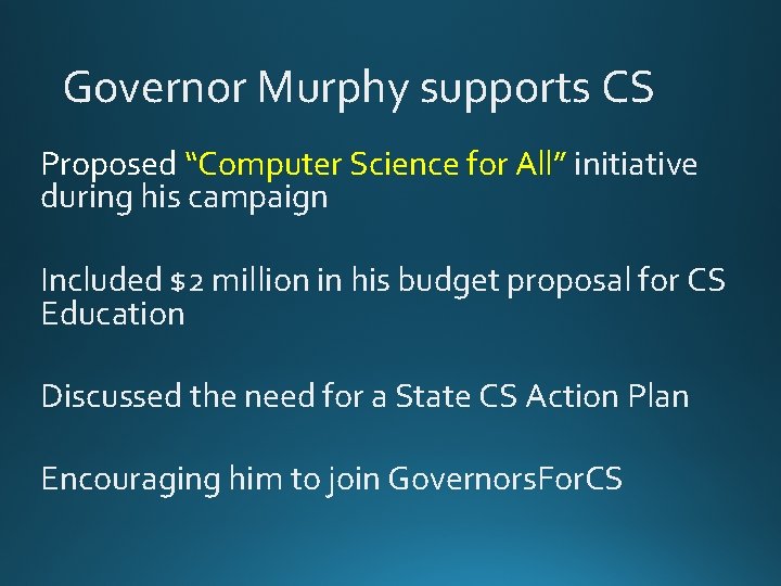 Governor Murphy supports CS Proposed “Computer Science for All” initiative during his campaign Included Governor Murphy supports CS Proposed “Computer Science for All” initiative during his campaign Included