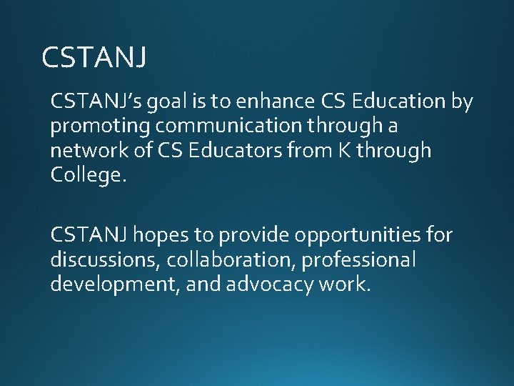 CSTANJ’s goal is to enhance CS Education by promoting communication through a network of CSTANJ’s goal is to enhance CS Education by promoting communication through a network of