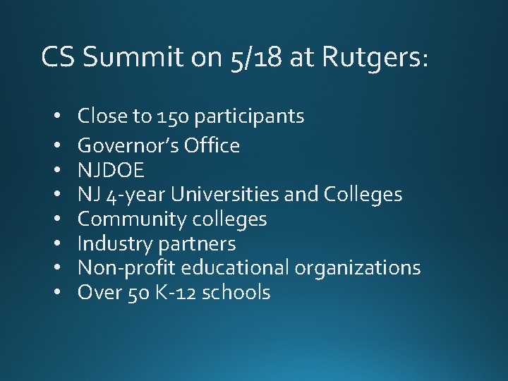 CS Summit on 5/18 at Rutgers: • • Close to 150 participants Governor’s Office CS Summit on 5/18 at Rutgers: • • Close to 150 participants Governor’s Office