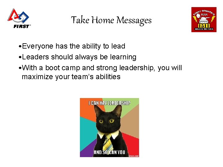 Take Home Messages • Everyone has the ability to lead • Leaders should always