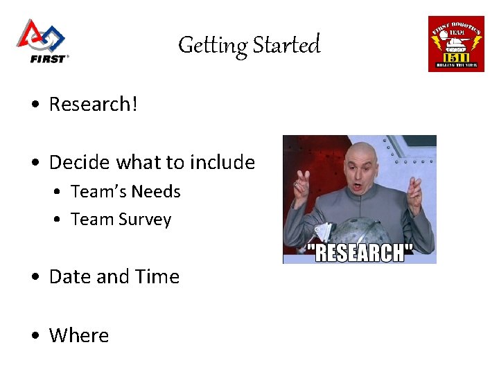 Getting Started • Research! • Decide what to include • Team’s Needs • Team