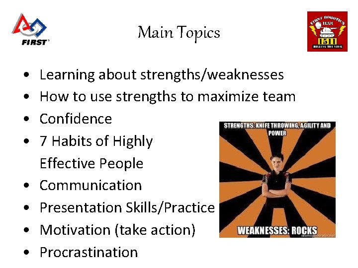 Main Topics • • Learning about strengths/weaknesses How to use strengths to maximize team