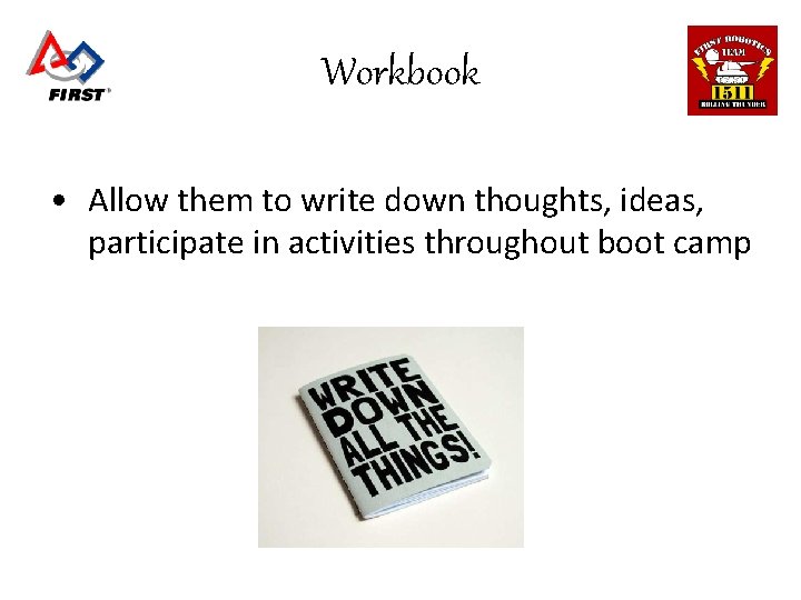 Workbook • Allow them to write down thoughts, ideas, participate in activities throughout boot