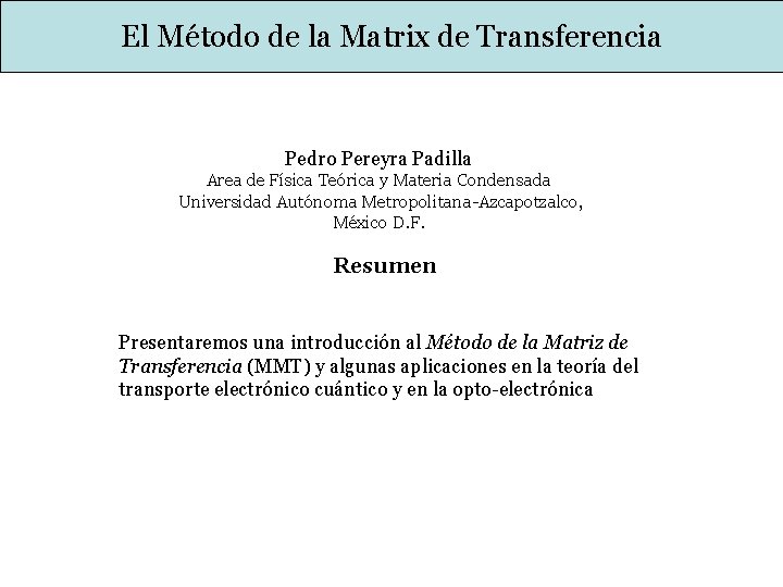 El Método de la Matrix de Transferencia Pedro Pereyra Padilla Area de Física Teórica El Método de la Matrix de Transferencia Pedro Pereyra Padilla Area de Física Teórica