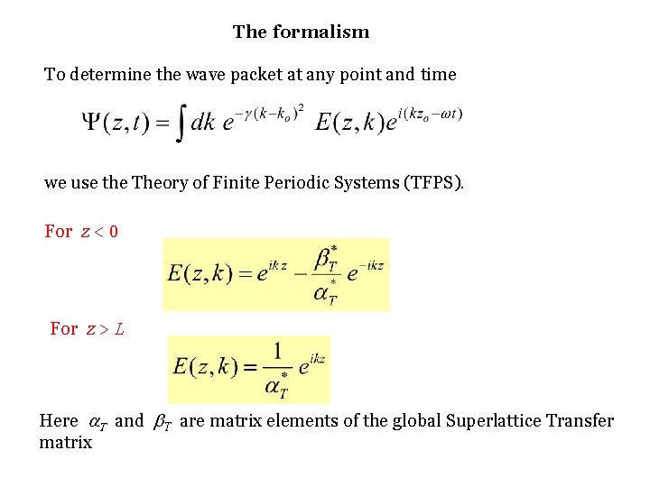 The formalism To determine the wave packet at any point and time we use The formalism To determine the wave packet at any point and time we use