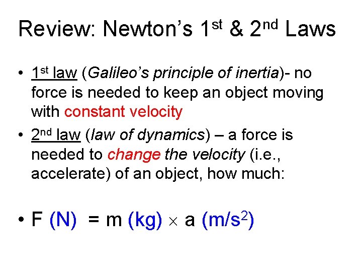 Review: Newton’s 1 st & 2 nd Laws • 1 st law (Galileo’s principle
