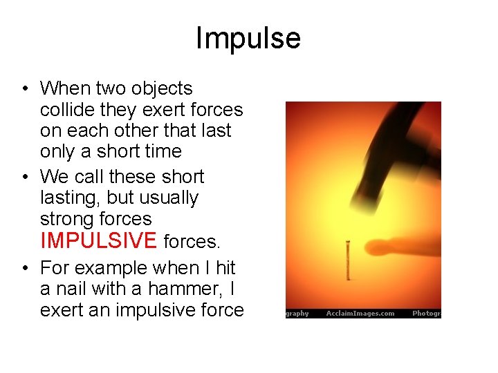 Impulse • When two objects collide they exert forces on each other that last