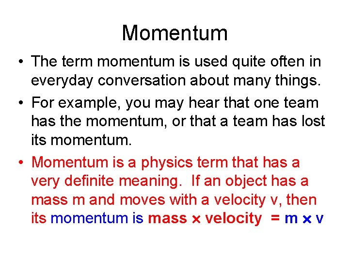 Momentum • The term momentum is used quite often in everyday conversation about many