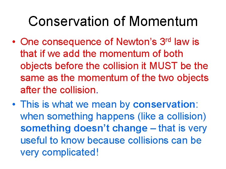 Conservation of Momentum • One consequence of Newton’s 3 rd law is that if