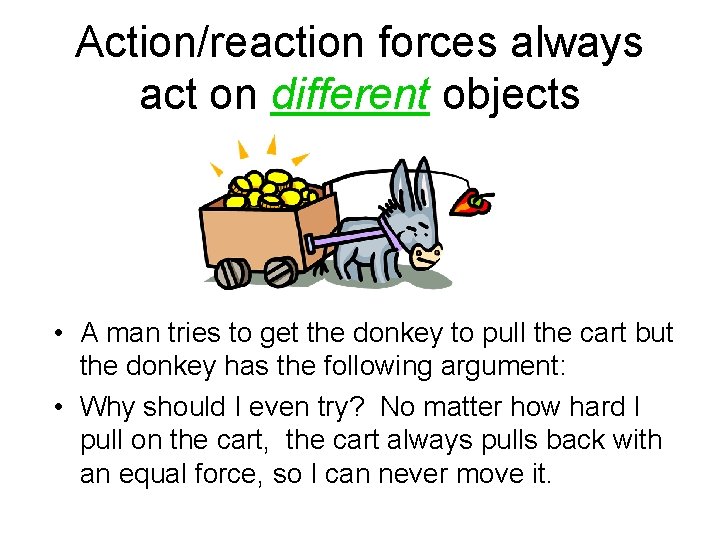 Action/reaction forces always act on different objects • A man tries to get the
