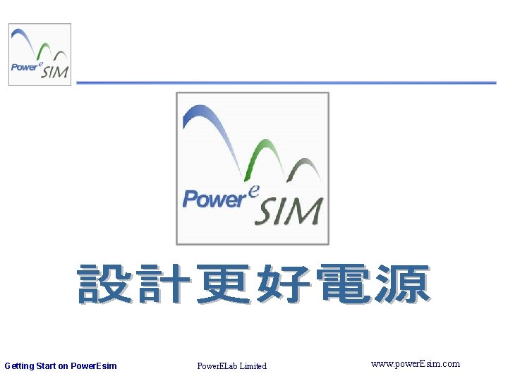 Getting Start on Power. Esim Power. ELab Limited www. power. Esim. com 