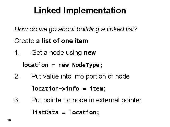 Linked Implementation How do we go about building a linked list? Create a list