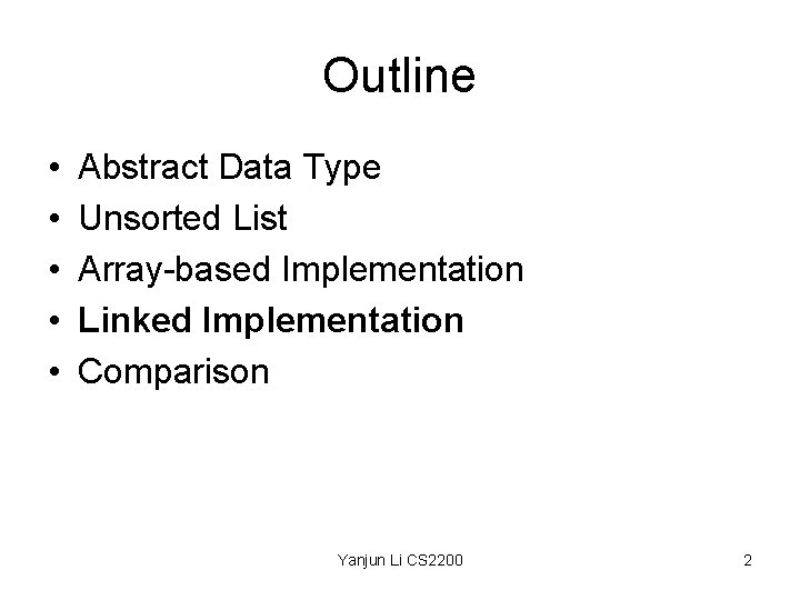 Outline • • • Abstract Data Type Unsorted List Array-based Implementation Linked Implementation Comparison