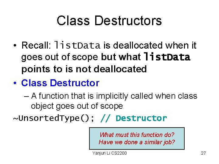 Class Destructors • Recall: list. Data is deallocated when it goes out of scope