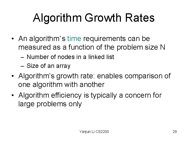 Algorithm Growth Rates • An algorithm’s time requirements can be measured as a function