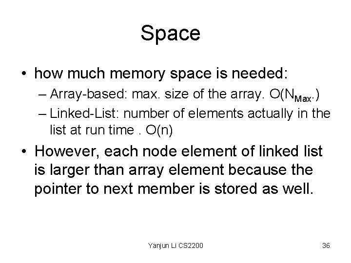 Space • how much memory space is needed: – Array-based: max. size of the