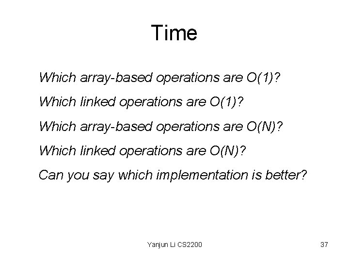 Time Which array-based operations are O(1)? Which linked operations are O(1)? Which array-based operations