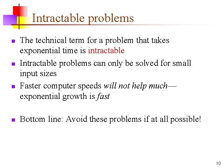 Intractable problems n n The technical term for a problem that takes exponential time