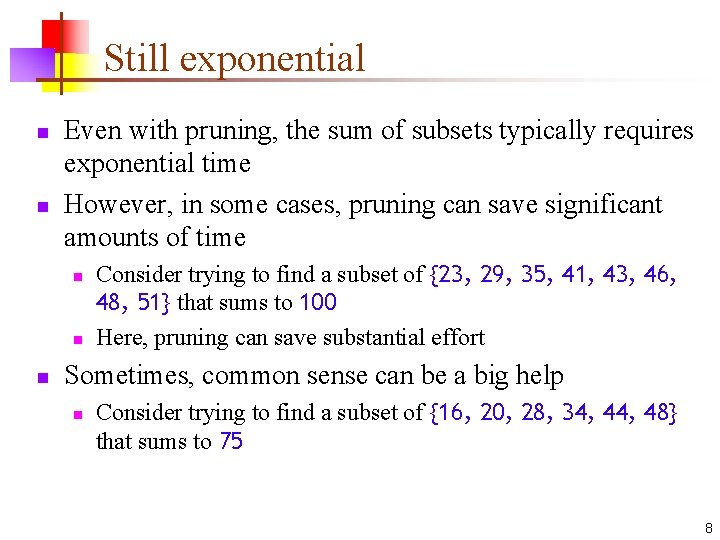 Still exponential n n Even with pruning, the sum of subsets typically requires exponential