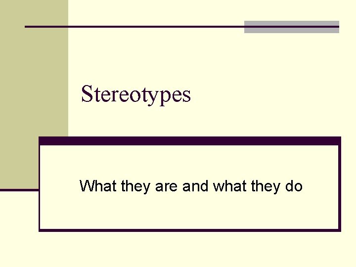 Stereotypes What they are and what they do 
