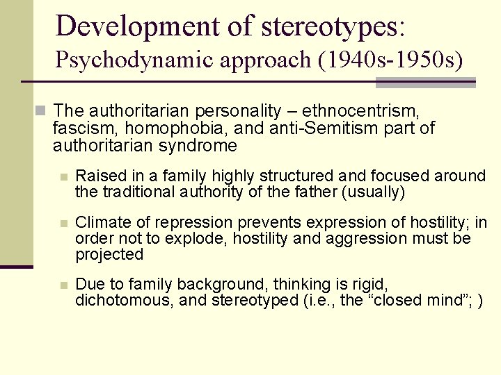 Development of stereotypes: Psychodynamic approach (1940 s-1950 s) n The authoritarian personality – ethnocentrism,