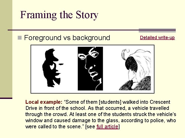 Framing the Story n Foreground vs background Detailed write-up Local example: “Some of them