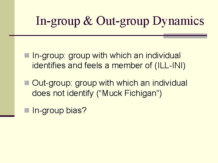 In-group & Out-group Dynamics n In-group: group with which an individual identifies and feels