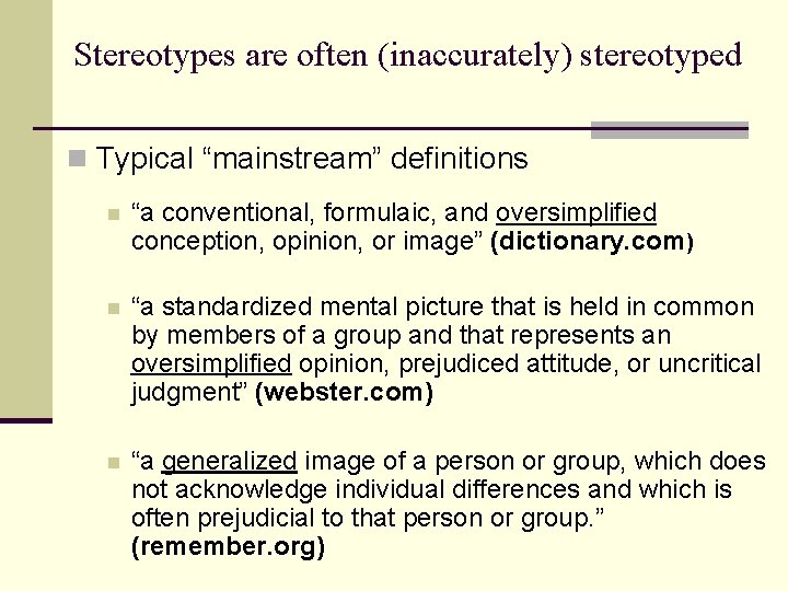 Stereotypes are often (inaccurately) stereotyped n Typical “mainstream” definitions n “a conventional, formulaic, and
