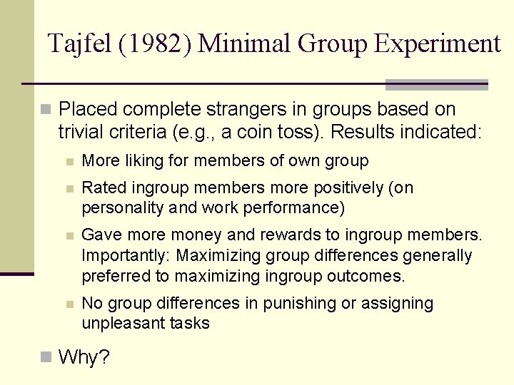 Tajfel (1982) Minimal Group Experiment n Placed complete strangers in groups based on trivial