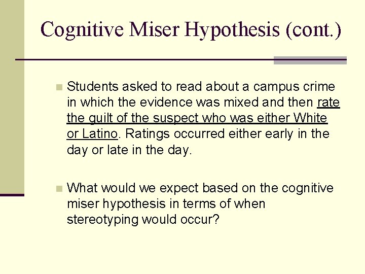 Cognitive Miser Hypothesis (cont. ) n Students asked to read about a campus crime